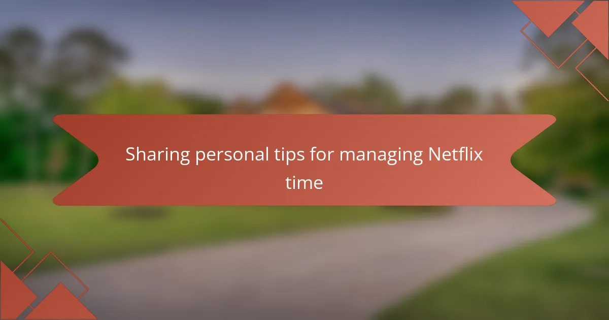 Sharing personal tips for managing Netflix time