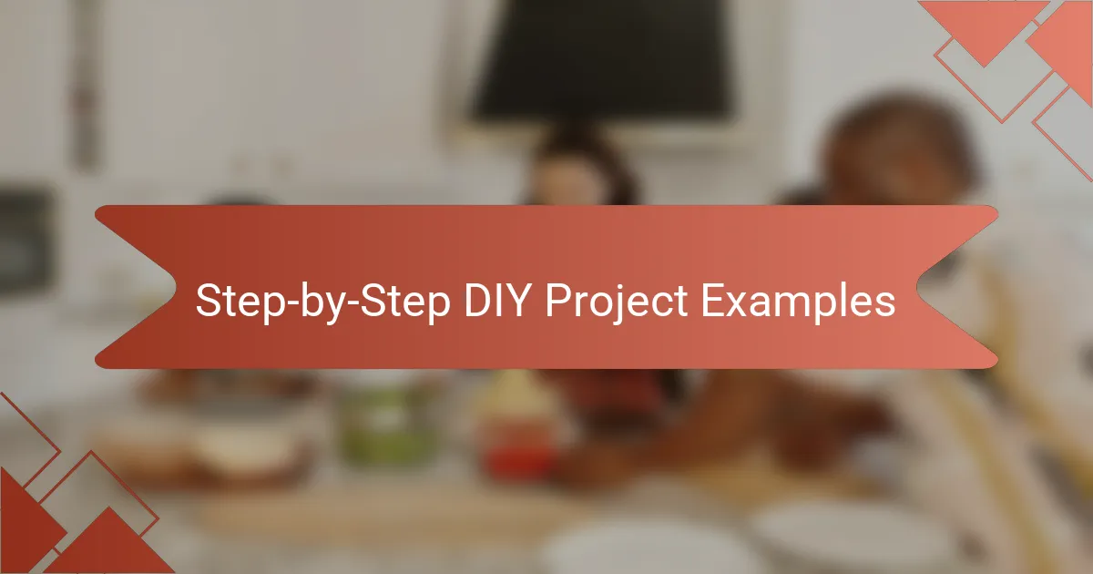 Step-by-Step DIY Project Examples