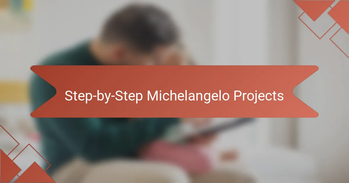 Step-by-Step Michelangelo Projects