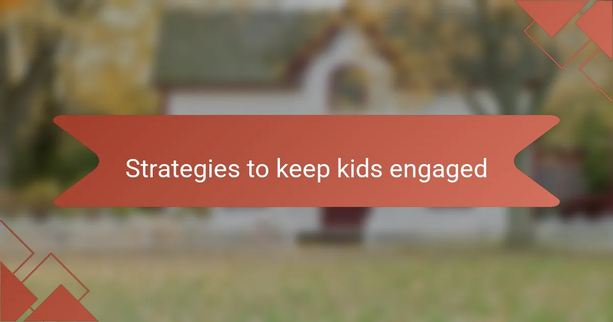 Strategies to keep kids engaged