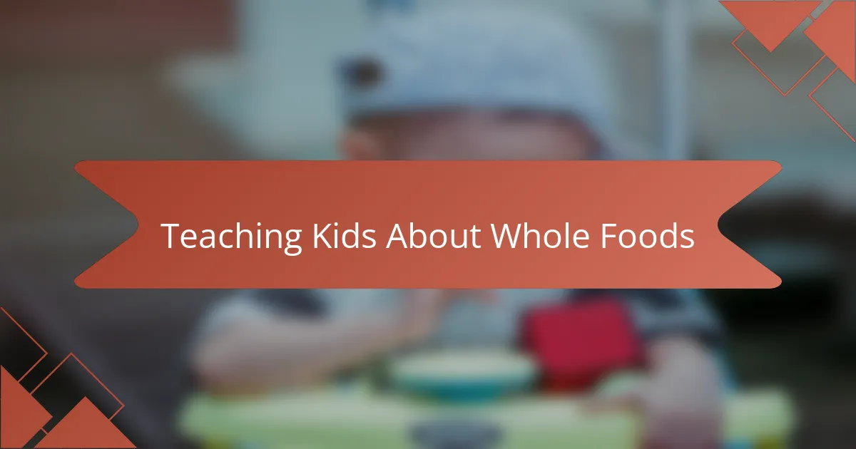 Teaching Kids About Whole Foods
