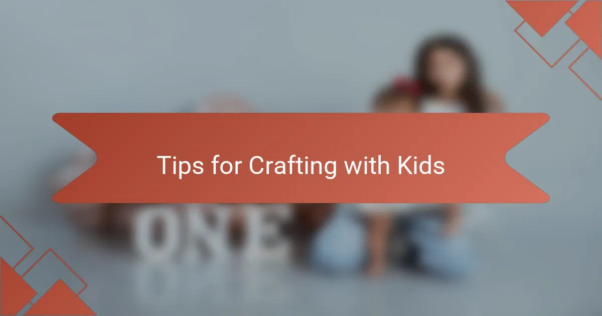 Tips for Crafting with Kids