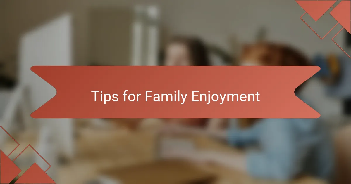 Tips for Family Enjoyment