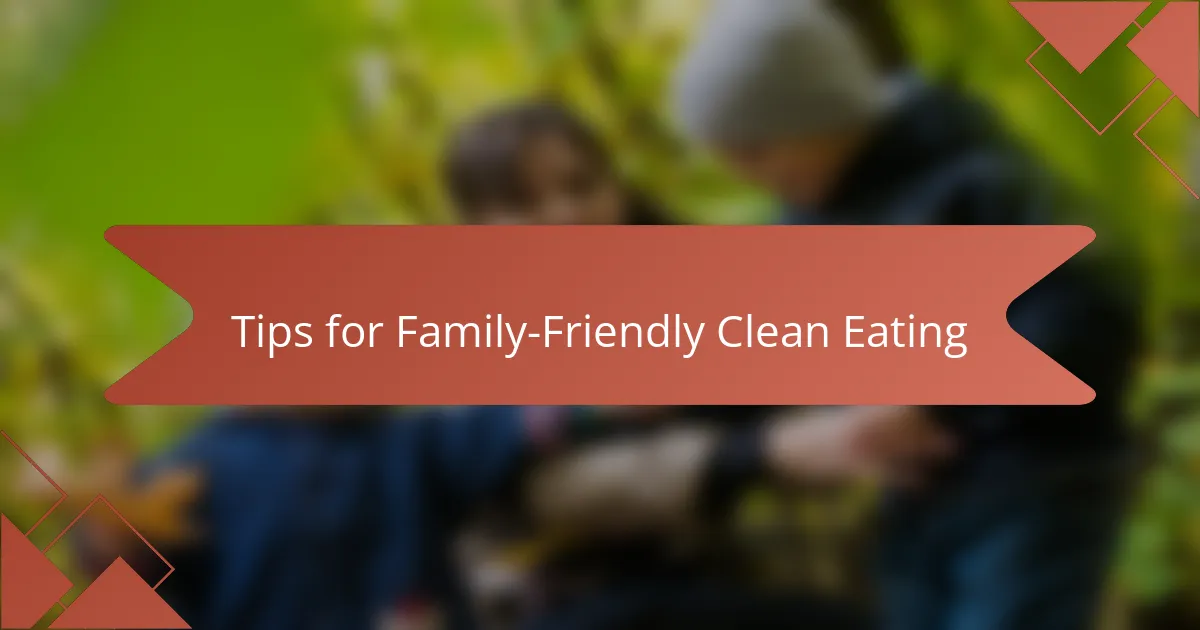 Tips for Family-Friendly Clean Eating