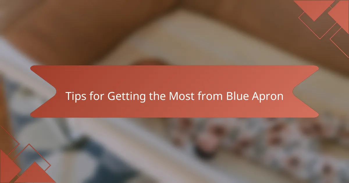 Tips for Getting the Most from Blue Apron