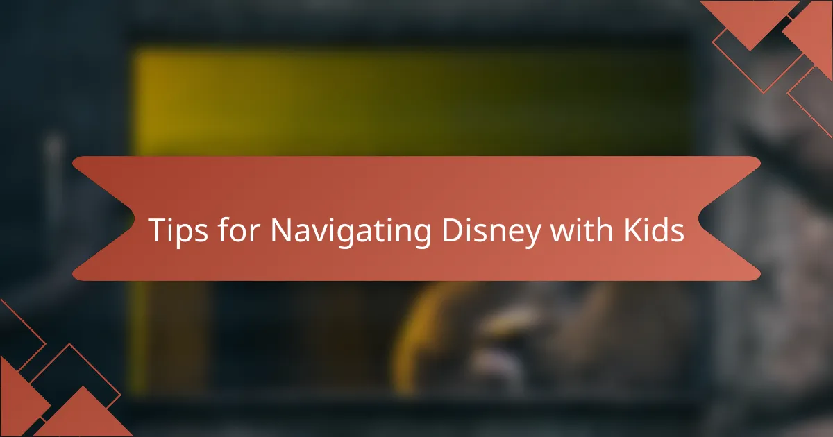 Tips for Navigating Disney with Kids