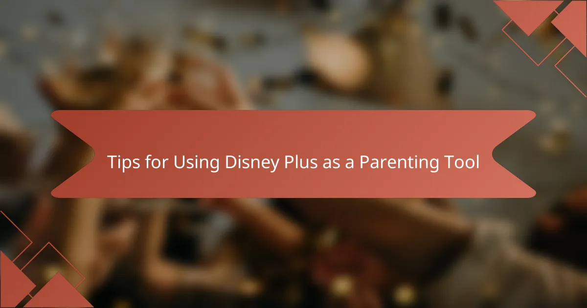 Tips for Using Disney Plus as a Parenting Tool