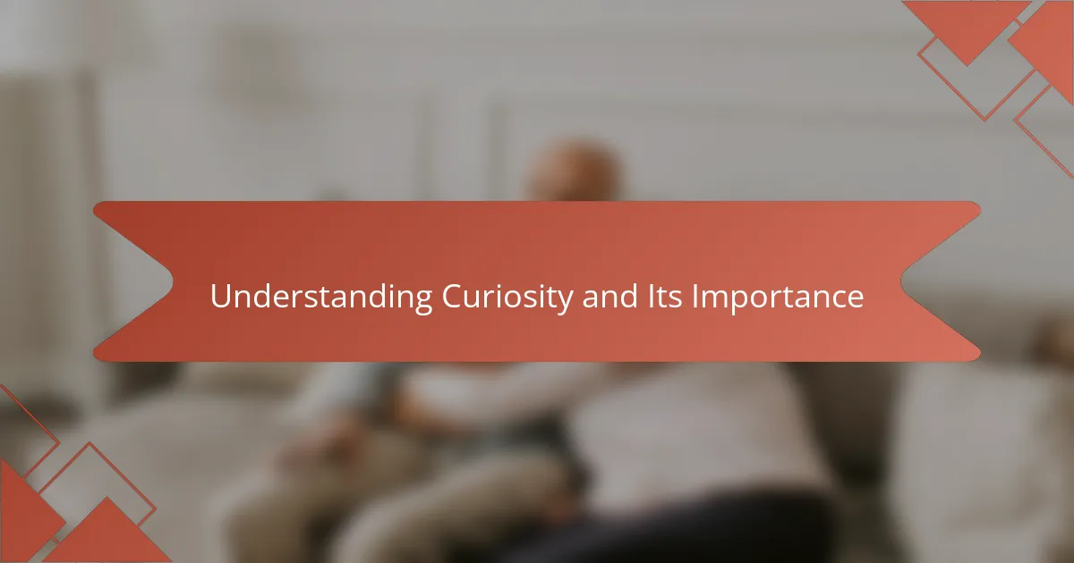Understanding Curiosity and Its Importance