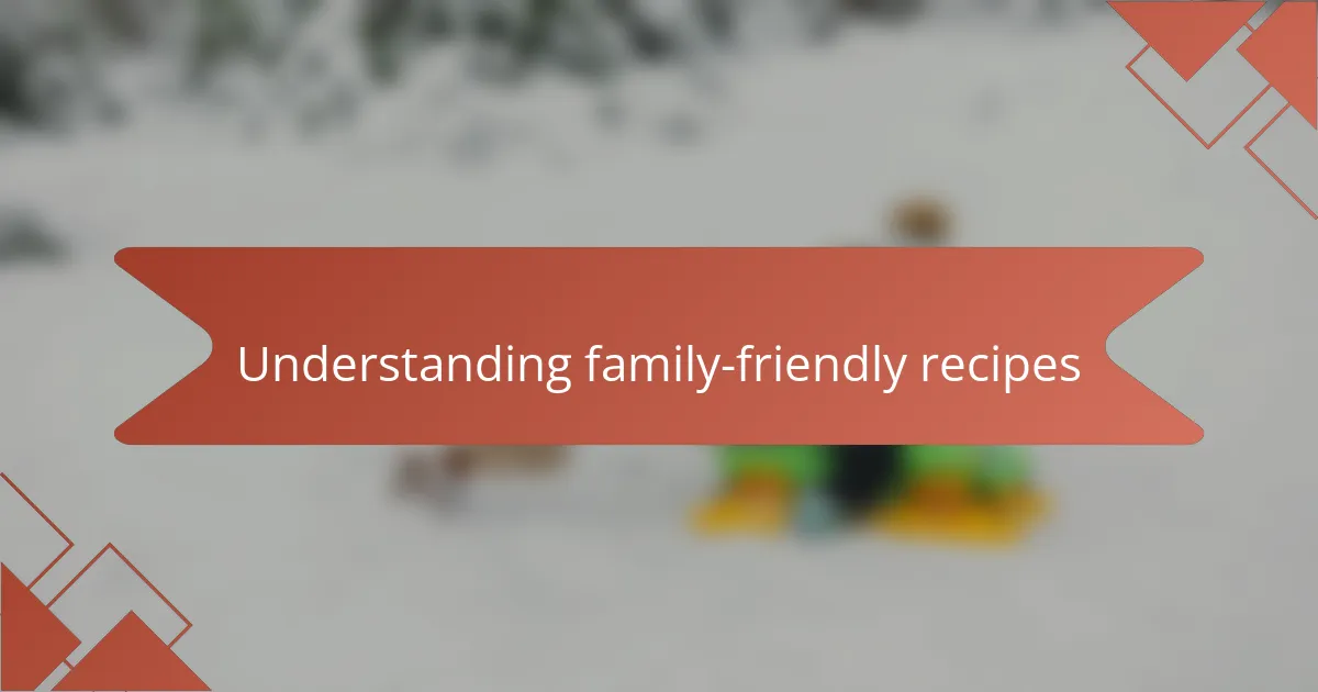 Understanding family-friendly recipes