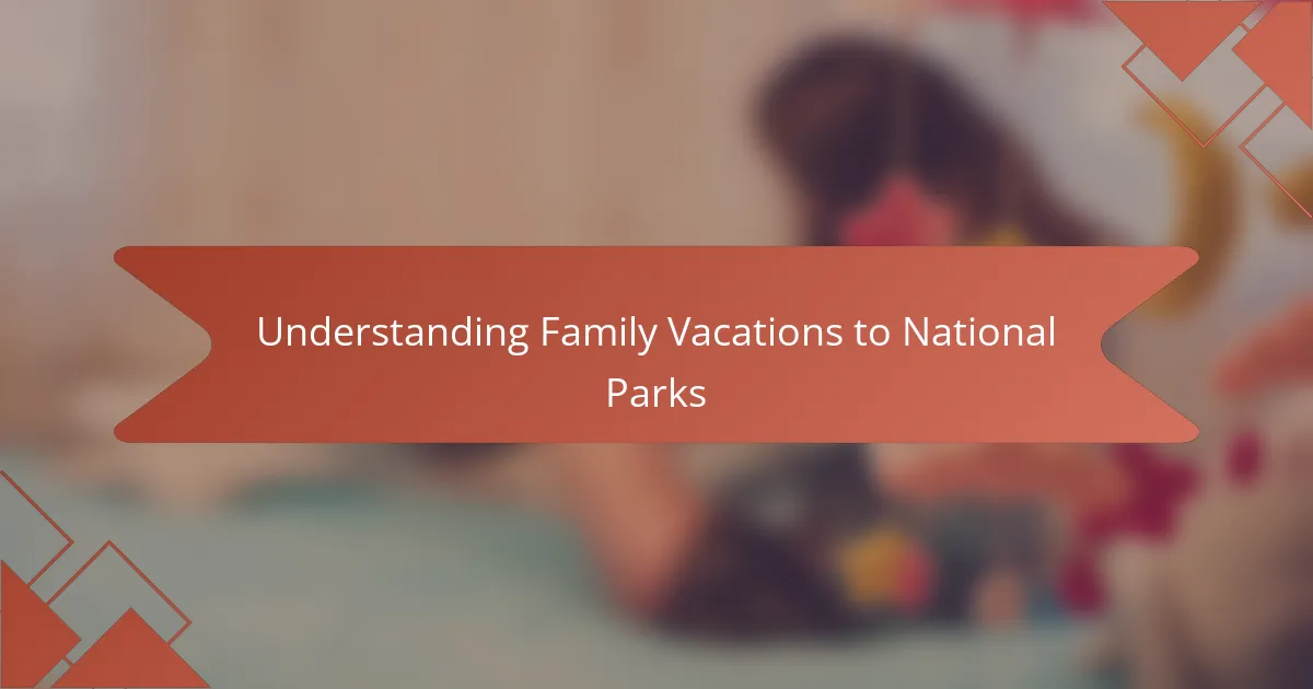 Understanding Family Vacations to National Parks