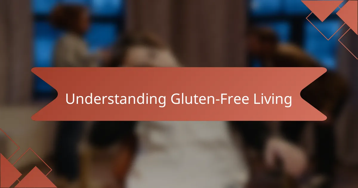 Understanding Gluten-Free Living