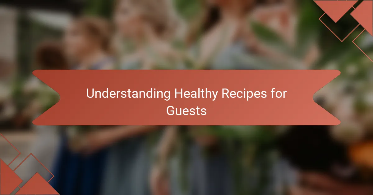 Understanding Healthy Recipes for Guests