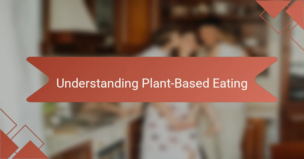 Understanding Plant-Based Eating