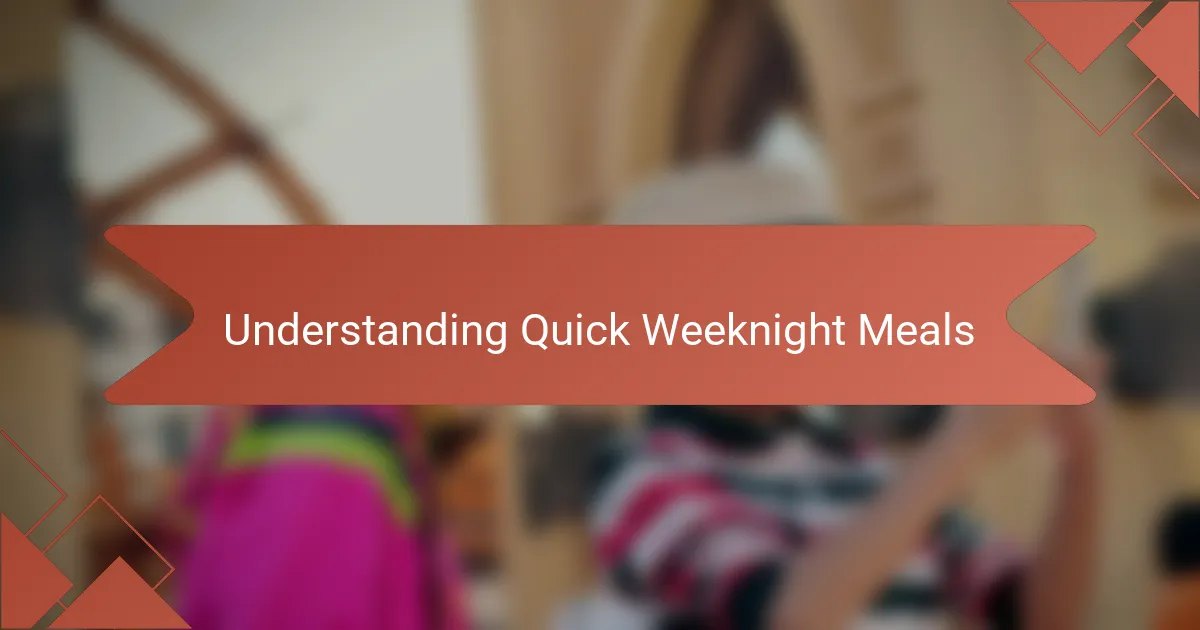 Understanding Quick Weeknight Meals