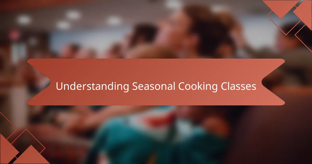 Understanding Seasonal Cooking Classes