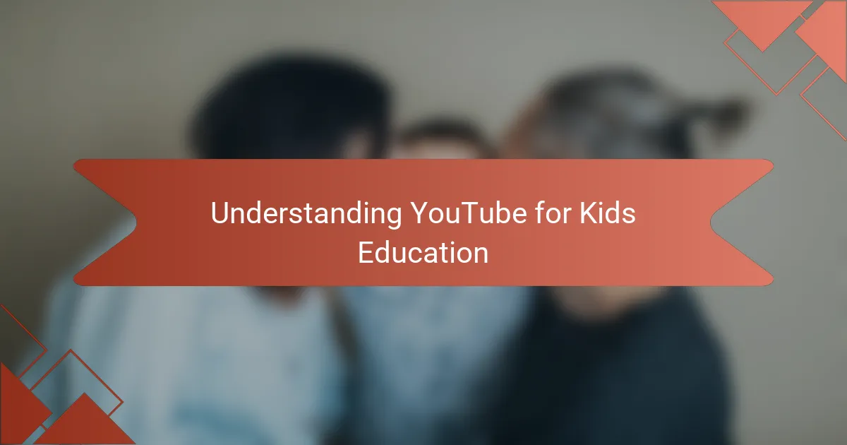 Understanding YouTube for Kids Education