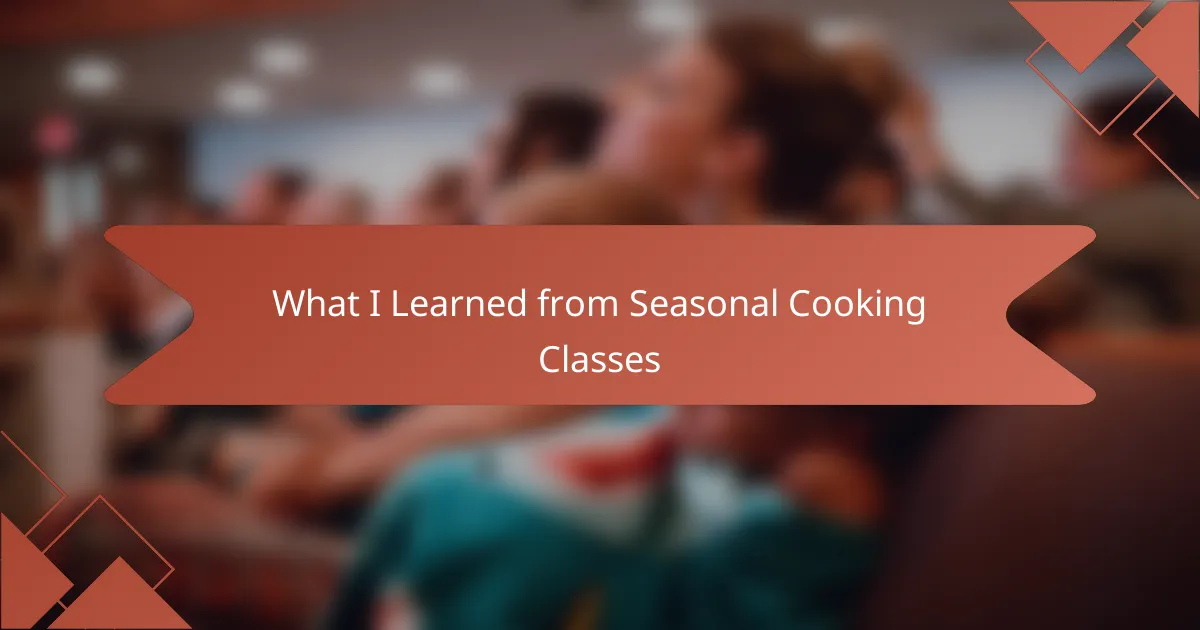 What I Learned from Seasonal Cooking Classes