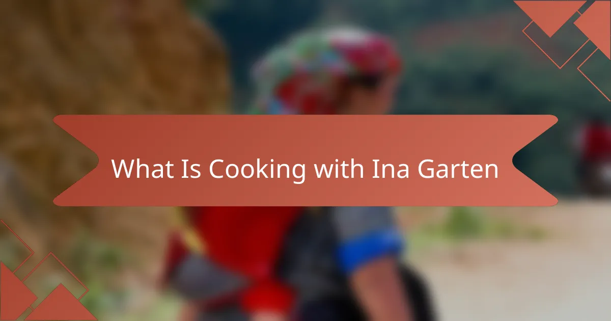 What Is Cooking with Ina Garten
