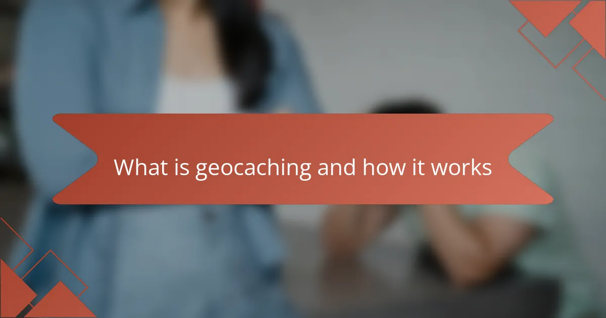 What is geocaching and how it works