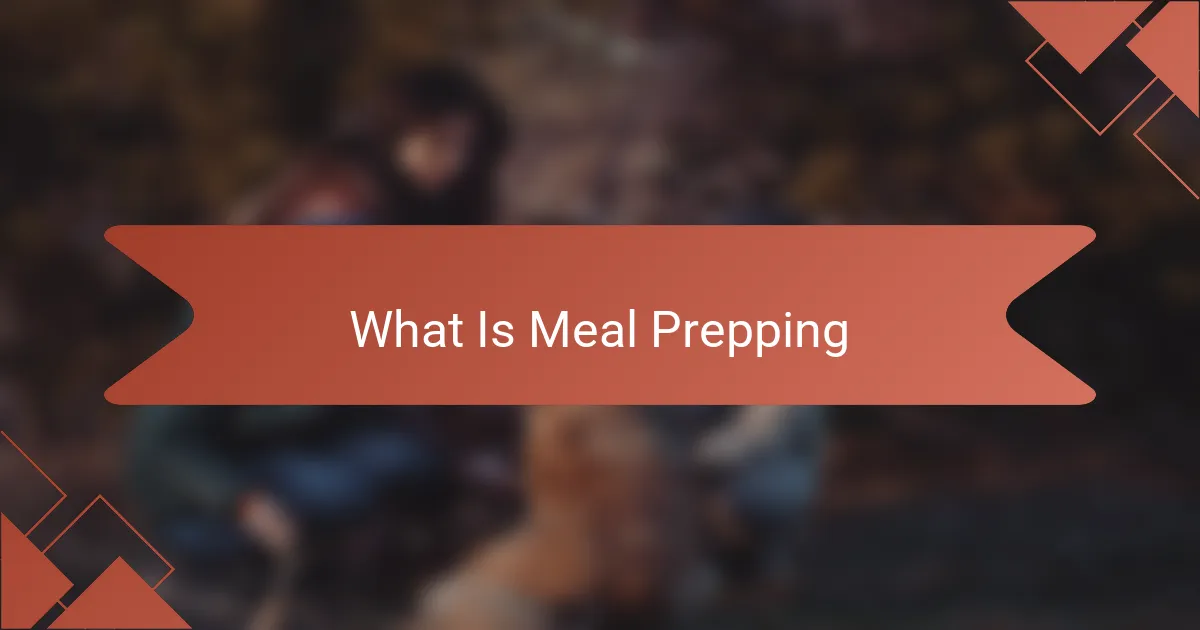 What Is Meal Prepping
