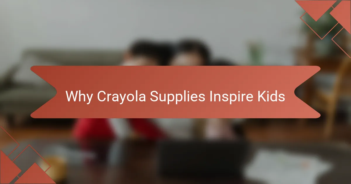 Why Crayola Supplies Inspire Kids